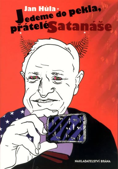 Hůla Jan: Jedeme do pekla, přátelé Satanáše