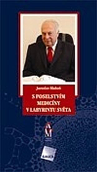 Blahoš Jaroslav: S poselstvím medicíny v labyrintu světa
