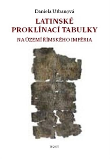 Urbanová Daniela: Latinské proklínací tabulky na území římského impéria Urbanová Daniela: Latinské proklínací tabulky na území římského impéria