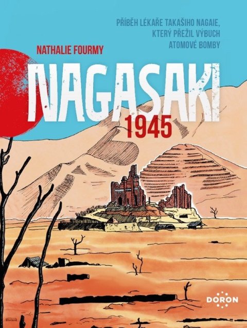 Fourmy Nathalie: Nagasaki 1945 - Příběh lékaře Takašiho Nagaie, který přežil výbuch atomové 