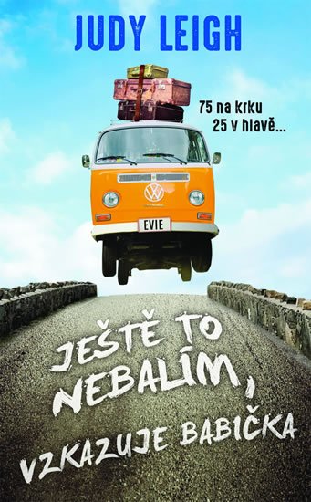Leigh Judy: Ještě to nebalím, vzkazuje babička - 75 na krku, 25 v hlavě... Leigh Judy: Ještě to nebalím, vzkazuje babička - 75 na krku, 25 v hlavě...