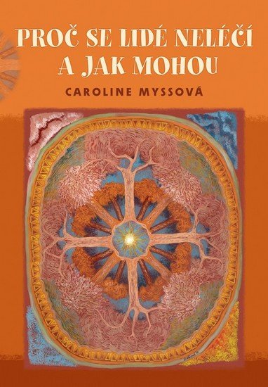 Myssová Caroline: Proč se lidé neléčí a jak mohou - 2. vydání