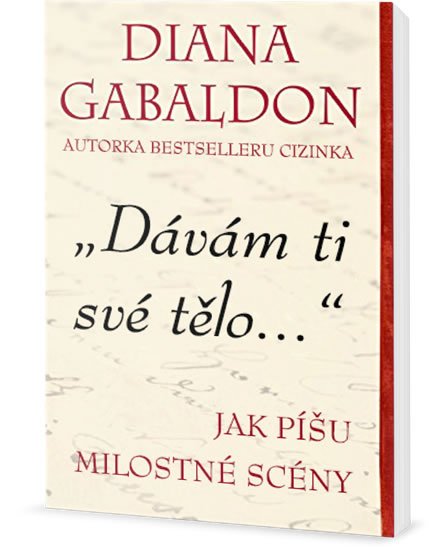 Gabaldon Diana: Dávám ti své tělo - Jak píšu milostné scény