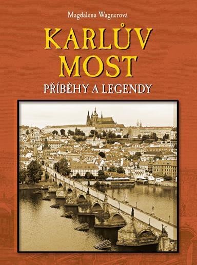 Wagnerová Magdalena: Karlův most - Příběhy a legendy Wagnerová Magdalena: Karlův most - Příběhy a legendy