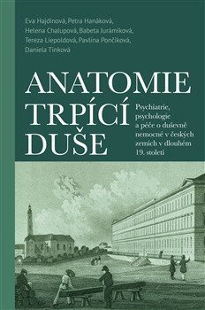 : Anatomie trpící duše - Psychiatrie, psychologie a péče o duševně nemocné v 