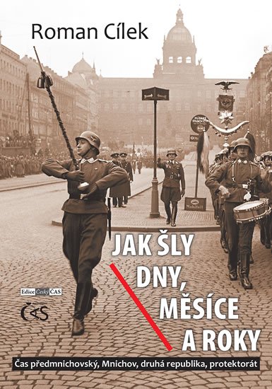 Cílek Roman: Jak šly dny, měsíce a roky aneb Čas předmnichovský, Mnichov, druhá republik Cílek Roman: Jak šly dny, měsíce a roky aneb Čas předmnichovský, Mnichov, druhá republik