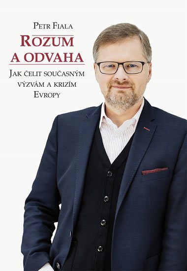 Fiala Petr: Rozum a odvaha - Jak čelit současným výzvám a krizím Evropy
