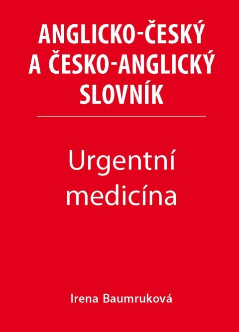 Baumruková Irena: Urgentní medicína - Anglicko-český a česko-anglický slovník Baumruková Irena: Urgentní medicína - Anglicko-český a česko-anglický slovník