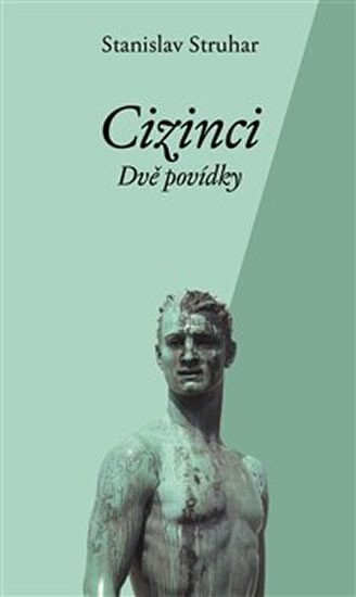 Struhar Stanislav: Cizinci - Dvě povídky Struhar Stanislav: Cizinci - Dvě povídky
