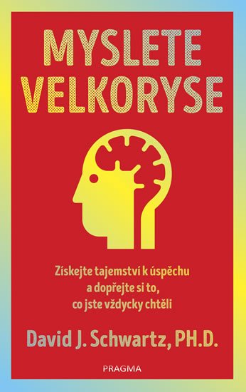 Schwartz David J.: Myslete velkoryse – budete mít úspěch