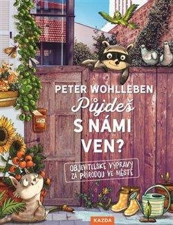 Wohlleben Peter: Půjdeš s námi ven? - Objevitelské výpravy za přírodou ve městě Wohlleben Peter: Půjdeš s námi ven? - Objevitelské výpravy za přírodou ve městě