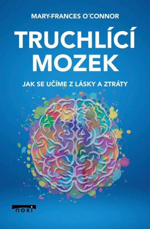 O'Connor Mary-Frances: Truchlící mozek - Jak se učíme z lásky a ztráty