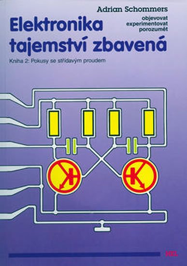 Schommers Adrian: Elektronika tajemství zbavená - Kniha 2: Pokusy se střídavým proudem Schommers Adrian: Elektronika tajemství zbavená - Kniha 2: Pokusy se střídavým proudem