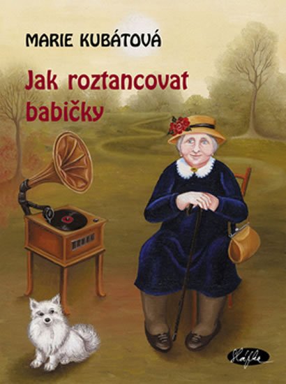Kubátová Marie: Jak roztancovat babičky Kubátová Marie: Jak roztancovat babičky