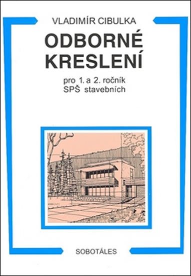 Cibulka Vladimír: Odborné kreslení 1.,2. roč. SPŠ stavební Cibulka Vladimír: Odborné kreslení 1.,2. roč. SPŠ stavební