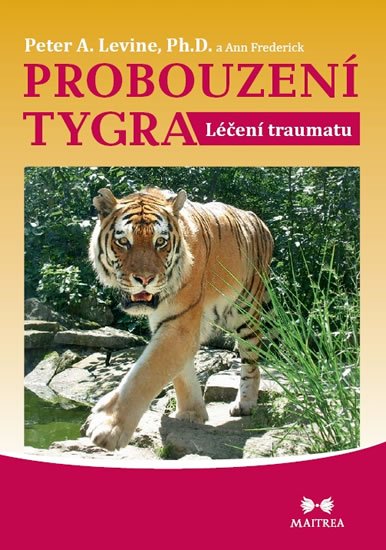 Levine Peter A.: Probouzení tygra - Léčení traumatu