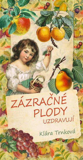 Trnková Klára: Zázračné plody uzdravují Trnková Klára: Zázračné plody uzdravují