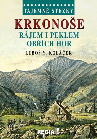 Koláček Luboš Y.: Tajemné stezky - Krkonoše - Rájem i peklem Obřích hor Koláček Luboš Y.: Tajemné stezky - Krkonoše - Rájem i peklem Obřích hor