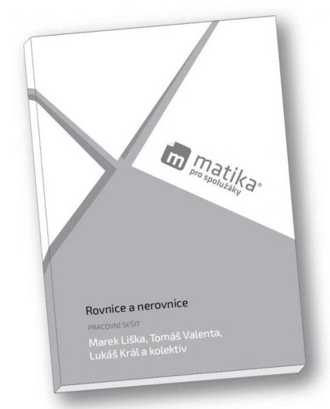 Liška Marek: Matika pro spolužáky: Rovnice a nerovnice - Pracovní sešit Liška Marek: Matika pro spolužáky: Rovnice a nerovnice - Pracovní sešit