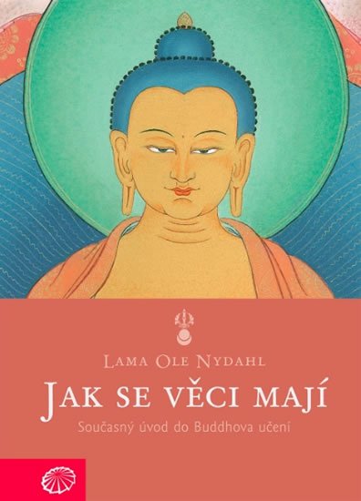 Nydahl Lama Ole: Jak se věci mají - Současný úvod do Buddhova učení Nydahl Lama Ole: Jak se věci mají - Současný úvod do Buddhova učení