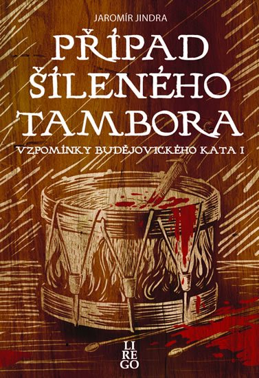 Jindra Jaromír: Případ šíleného tambora - Vzpomínky budějovického kata I.