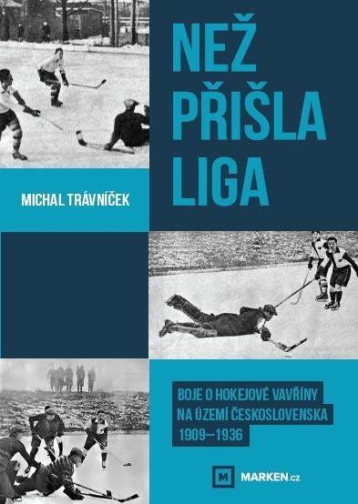 Trávníček Michal: Než přišla liga - Boje o hokejové vavříny na území Československa 1909-1936