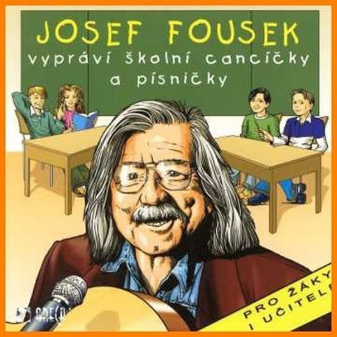 Fousek Josef: J. Fousek vypráví školní cancíčky a písničky - CD