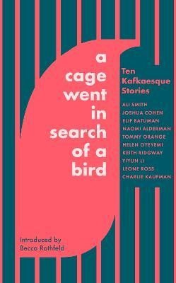 Smith Ali: A Cage Went in Search of a Bird: Ten Kafkaesque Stories