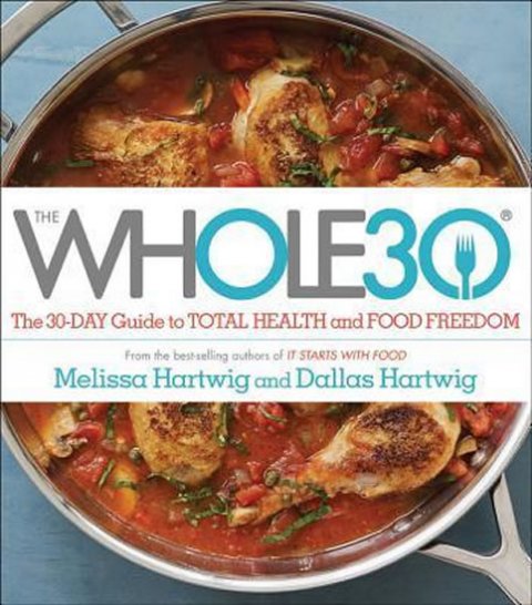 Hartwig Melissa: The Whole30: The 30-Day Guide to Total Health and Food Freedom