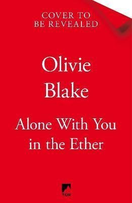 Blake Olivie: Alone With You in the Ether Blake Olivie: Alone With You in the Ether