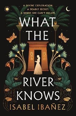 Ibanez Isabel: What the River Knows: the addictive and endlessly romantic historical fanta