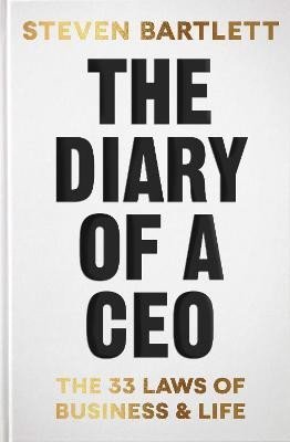 Bartlett Steven: The Diary of a CEO: The 33 Laws of Business and Life Bartlett Steven: The Diary of a CEO: The 33 Laws of Business and Life
