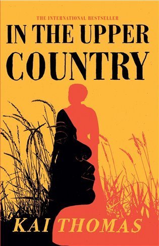 Thomas Kai: In the Upper Country: LONGLISTED FOR THE WALTER SCOTT PRIZE FOR HISTORICAL 