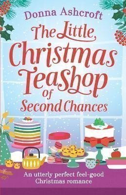 Ashcroftová Donna: The Little Christmas Teashop of Second Chances: The Perfect Feel Good