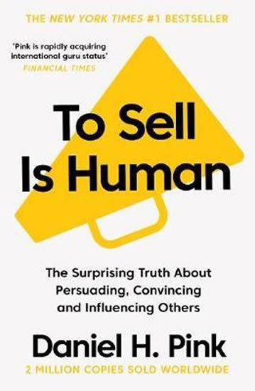 Pink Daniel H.: To Sell is Human: The Surprising Truth About Persuading, Convincing, and In Pink Daniel H.: To Sell is Human: The Surprising Truth About Persuading, Convincing, and In