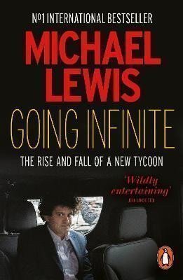 Lewis Michael: Going Infinite: The Rise and Fall of a New Tycoon