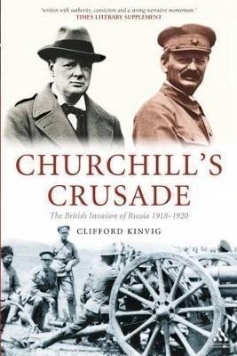 Kinvig Clifford: Churchill´s Crusade: The British Invasion of Russia, 1918-1920