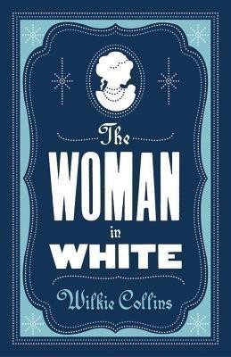 Collins Wilkie: The Woman in White: Annotated Edition (Alma Classics Evergreens)