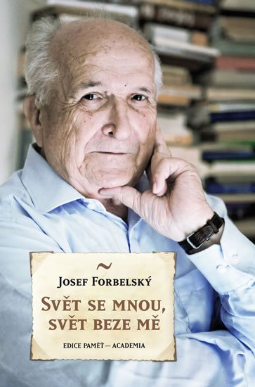 Forbelský Josef: Svět se mnou, svět beze mě Forbelský Josef: Svět se mnou, svět beze mě