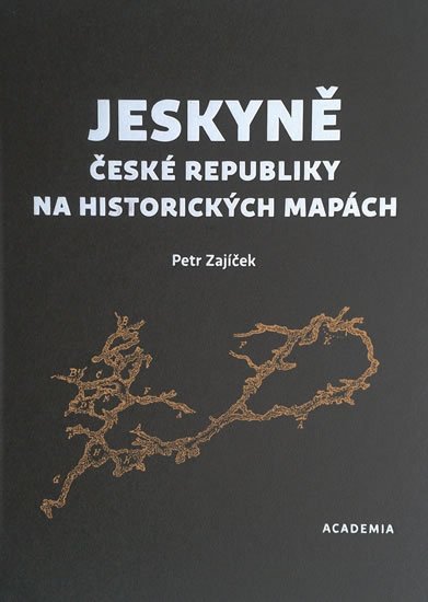 Zajíček Petr: Jeskyně České republiky na historických mapách