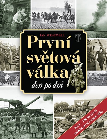 Westwell Ian: První světová válka den po dni Westwell Ian: První světová válka den po dni