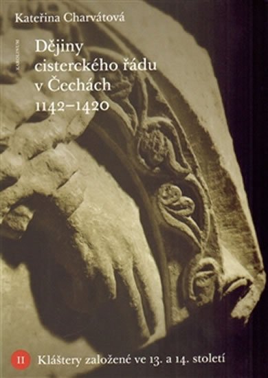 Charvátová Kateřina: Dějiny cisterckého řádu v Čechách (1140-1420) Svazek II. - Kláštery založen