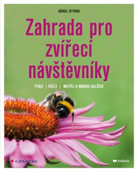 Oftringová Bärbel: Zahrada pro zvířecí návštěvníky - Ptáci, včely, motýli a mnoho dalších