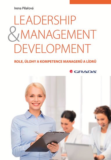 Pilařová Irena: Leadership & management development - Role, úlohy a kompetence managerů a l