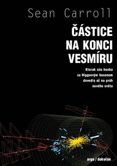 Carrol Sean: Částice na konci vesmíru - Kterak nás honba za Higgsovým bosonem dovedla až
