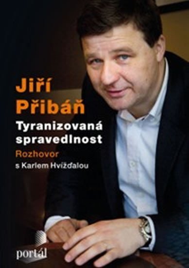 Hvížďala Karel: Přibáň Jiří - Tyranizovaná spravedlnost