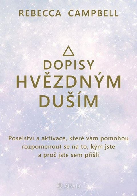 Campbell Rebecca: Dopisy hvězdným duším - Poselství a aktivace, které vám pomohou rozpomenout Campbell Rebecca: Dopisy hvězdným duším - Poselství a aktivace, které vám pomohou rozpomenout