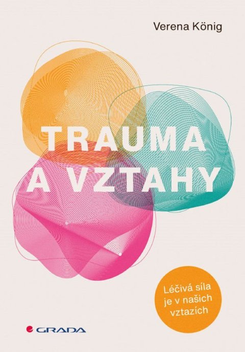 König Verena: Trauma a vztahy - Léčivá síla je v našich vztazích