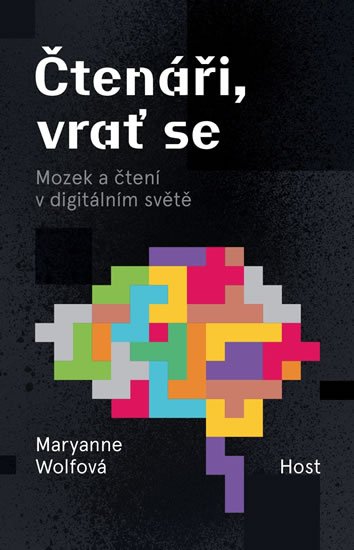 Wolfová Maryanne: Čtenáři, vrať se - Mozek a čtení v digitálním světě Wolfová Maryanne: Čtenáři, vrať se - Mozek a čtení v digitálním světě