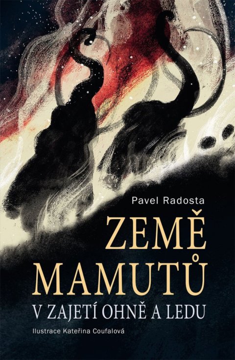 Radosta Pavel: Země mamutů v zajetí ohně a ledu Radosta Pavel: Země mamutů v zajetí ohně a ledu